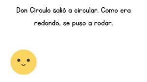 Don Círculo salió a circular. Como era redondo, se puso a rodar.