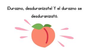 iDurazno, desduranizate! Y el durazno se desduranizató.