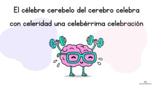 trabalenguas El célebre cerebelo del cerebro celebra con celeridad una celebérrima celebración
