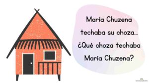 trabalenguas María Chuzena techaba su choza... ¿Qué choza techaba María Chuzena?