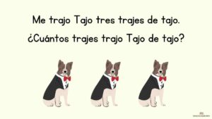 trabalenguas Me trajo Tajo tres trajes de tajo. ¿Cuántos trajes trajo Tajo de tajo?