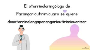 trabalenguas otorrinolaringologo de parangaricutirimicuaro