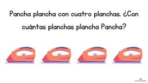 trabalenguas Pancha plancha con cuatro planchas. ¿Con cuántas planchas plancha Pancha?