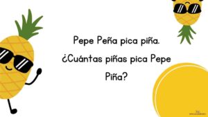 trabalenguas Pepe Peña pica piña. ¿Cuántas piñas pica Pepe Piña?