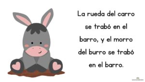 trabalenguas La rueda del carro se trabó en el barro, y el morro del burro se trabó en el barro.