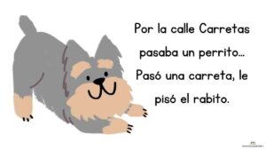 trabalenguas Por la calle Carretas pasaba un perrito... Pasó una carreta, le pisó el rabito.