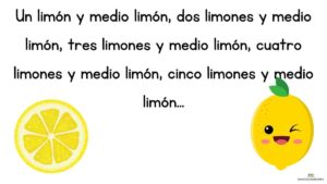 trabalenguas Un limón y medio limón, dos limones y medio limón, tres limones y medio limón, cuatro limones y medio limón, cinco limones y medio limón...